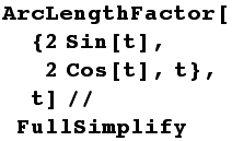 ArcLengthFactor[{2Sin[t], 2Cos[t], t}, t]//FullSimplify
