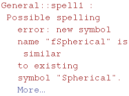 General :: spell1 : Possible spelling error: new symbol name \"fSpherical\" is similar to existing symbol \"Spherical\".  More…