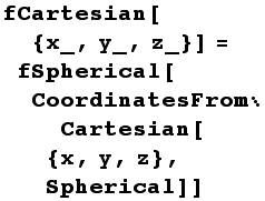 fCartesian[{x_, y_, z_}] = fSpherical[CoordinatesFromCartesian[{x, y, z}, Spherical]]