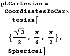 ptCartesian = CoordinatesToCartesian[{3^(1/2)/2, π/6, π/2}, Spherical]
