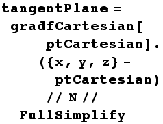 tangentPlane = gradfCartesian[ptCartesian] . ({x, y, z} - ptCartesian)//N//FullSimplify