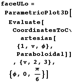 faceULo = ParametricPlot3D[Evaluate[CoordinatesToCartesian[{1, v, ϕ}, Paraboloidal]], {v, 2, 3}, {ϕ, 0, π/6}]