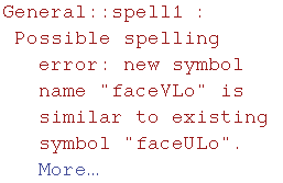 General :: spell1 : Possible spelling error: new symbol name \"faceVLo\" is similar to existing symbol \"faceULo\".  More…