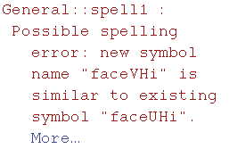 General :: spell1 : Possible spelling error: new symbol name \"faceVHi\" is similar to existing symbol \"faceUHi\".  More…