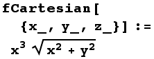 fCartesian[{x_, y_, z_}] := x^3 (x^2 + y^2)^(1/2)