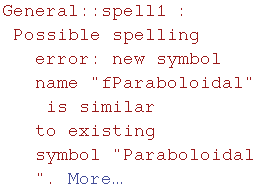 General :: spell1 : Possible spelling error: new symbol name \"fParaboloidal\" is similar to existing symbol \"Paraboloidal\".  More…