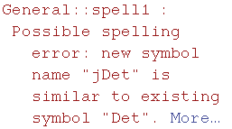 General :: spell1 : Possible spelling error: new symbol name \"jDet\" is similar to existing symbol \"Det\".  More…