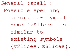General :: spell : Possible spelling error: new symbol name \"xSlices\" is similar to existing symbols  {ySlices, zSlices} .