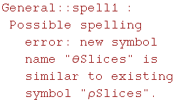 General :: spell1 : Possible spelling error: new symbol name \"θSlices\" is similar to existing symbol \"ρSlices\".