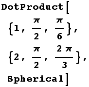 DotProduct[{1, π/2, π/6}, {2, π/2, (2π)/3}, Spherical]
