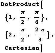 DotProduct[{1, π/2, π/6}, {2, π/2, (2π)/3}, Cartesian]