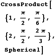 CrossProduct[{1, π/2, π/6}, {2, π/2, (2π)/3}, Spherical]