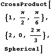CrossProduct[{1, π/2, π/6}, {2, 0, (2π)/3}, Spherical]