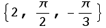 {2, π/2, -π/3}