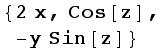 {2 x, Cos[z], -y Sin[z]}