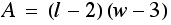 A = (l - 2) (w - 3)