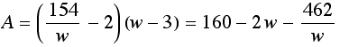 A = (154/w - 2) (w - 3) = 160 - 2w - 462/w