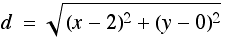 d = ((x - 2)^2 + (y - 0)^2)^(1/2)