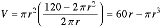 V = π r^2((120 - 2π r^2)/(2π r)) = 60r - π r^3
