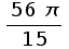 (56 π)/15