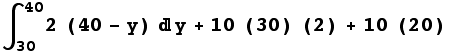 ∫_30^402 (40 - y) y + 10 (30) (2) + 10 (20)