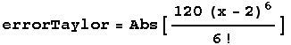 errorTaylor = Abs[(120 (x - 2)^6)/6 !]