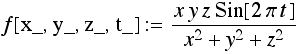 f[x_, y_, z_, t_] := (x y z Sin[2π t])/(x^2 + y^2 + z^2)