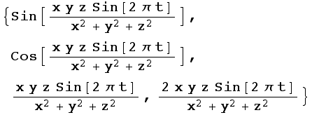 {Sin[(x y z Sin[2 π t])/(x^2 + y^2 + z^2)], Cos[(x y z Sin[2 π t])/(x^2 + y^2 + z^2)], (x y z Sin[2 π t])/(x^2 + y^2 + z^2), (2 x y z Sin[2 π t])/(x^2 + y^2 + z^2)}