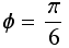 ϕ = π/6