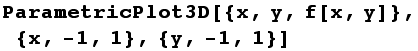 ParametricPlot3D[{x, y, f[x, y]}, {x, -1, 1}, {y, -1, 1}]