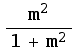m^2/(1 + m^2)