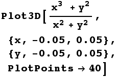 Plot3D[(x^3 + y^2)/(x^2 + y^2), {x, -0.05, 0.05}, {y, -0.05, 0.05}, PlotPoints40]