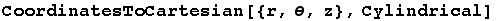 CoordinatesToCartesian[{r, θ, z}, Cylindrical]