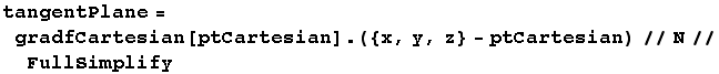 tangentPlane = gradfCartesian[ptCartesian] . ({x, y, z} - ptCartesian)//N//FullSimplify