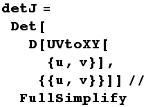 detJ = Det[D[UVtoXY[{u, v}], {{u, v}}]]//FullSimplify