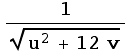 1/(u^2 + 12 v)^(1/2)