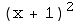 (x + 1)^2