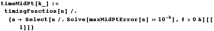 timeMidPt[k_] := timingFunction[n]/. {n Select[n/.Solve[maxMidPtError[n] 10^(-k)], #>0&][[1]]}