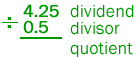 four point two five dividend divided by zero point five divisor equals quotient