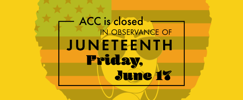 ACC is closed in observance of Juneteenth Friday, June 17