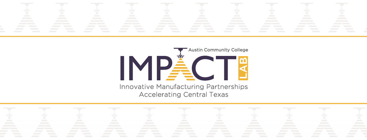  Innovative Manufacturing Partnerships Accelerating Central Texas (IMPACT) Lab