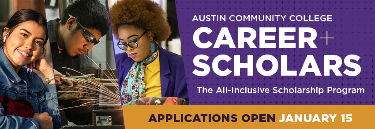 Austin Community College Career Scholars the all-inclusive scholarship program. Applications open January 15th.
