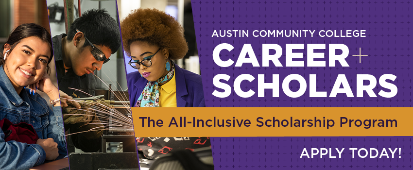 Austin Community College Career Scholars: An All-Inclusive Scholarship Program. Apply Today