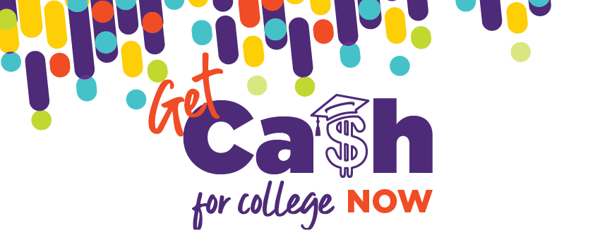 Get cash for college now!