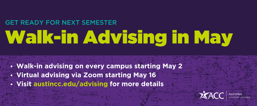 Walk-in advising is available at every campus and online throughout the month of May. Visit austincc.edu/advising for more info!