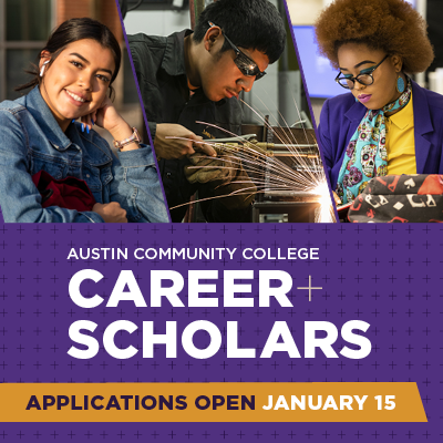 Austin Community College Career Scholars Applications open January 15.