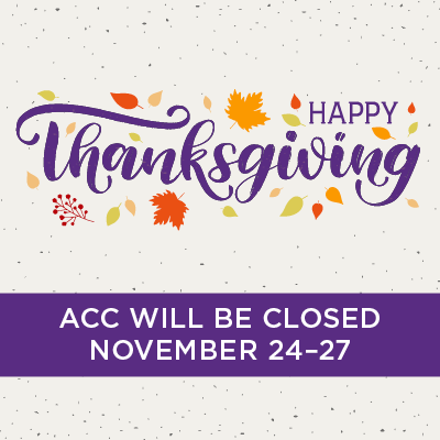 Happy Thanksgiving. ACC will be closed November 24-27