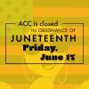 ACC is closed in observance of Juneteenth Friday, June 17. 